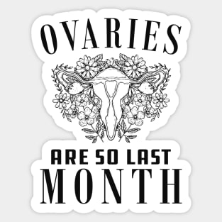 Hysterectomy - Ovaries are so last month Sticker